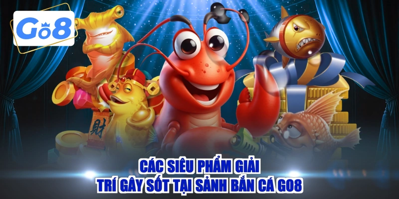 Các siêu phẩm giải trí gây sốt tại sảnh bắn cá GO8