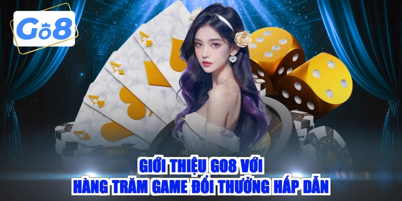 Giới thiệu GO8 với hàng trăm game đổi thưởng hấp dẫn 