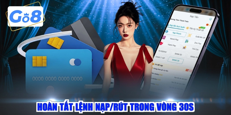 Hoàn tất lệnh nạp/rút trong vòng 30s