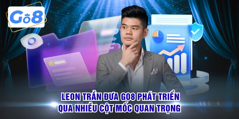Leon Trần đưa GO8 phát triển qua nhiều cột mốc quan trọng 