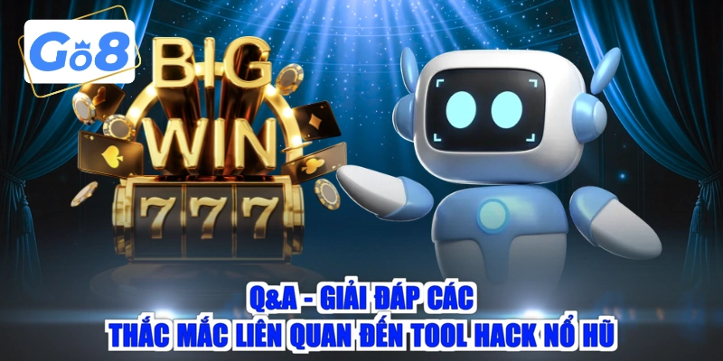 Q&A - Giải đáp các thắc mắc liên quan đến tool hack nổ hũ